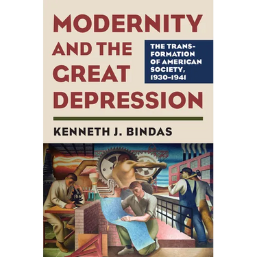 Modernity and the Great Depression: The Transformation of American Society, 1930-1941