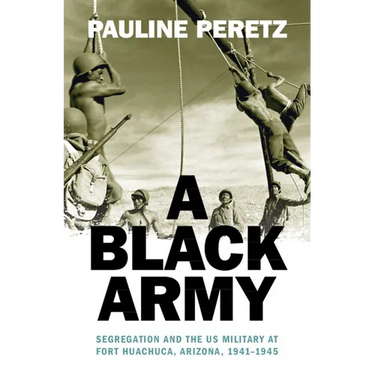 A Black Army: Segregation and the Us Military at Fort Huachuca, Arizona, 1941-1945