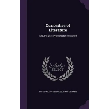 Curiosities of Literature: And, the Literary Character Illustrated