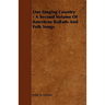 Our Singing Country - A Second Volume of American Ballads and Folk Songs
