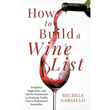 How to Build a Wine List: Templates, Suggestions, and Tips for Restaurants to Maximize Profits from a Professional Sommelier