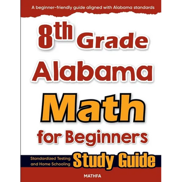 8th Grade Alabama Math for Beginners: Standardized Testing and Home Schooling Study Guide