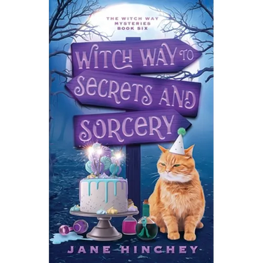 Witch Way to Secrets and Sorcery: A Witch Way Paranormal Cozy Mystery #6