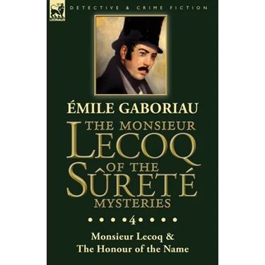 The Monsieur Lecoq of the Sûreté Mysteries: Volume 4- Two Volumes in One Edition Monsieur Lecoq & The Honour of the Name