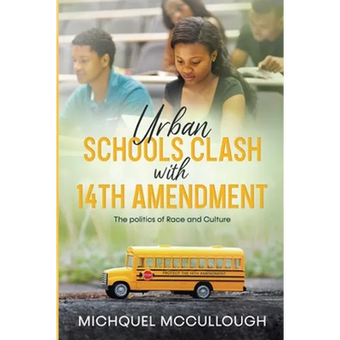 Urban Schools Clash with 14th Amendment: the Politics of Race and Culture