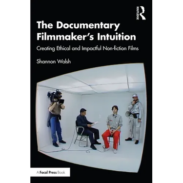 The Documentary Filmmaker's Intuition: Creating Ethical and Impactful Non-fiction Films