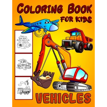 Vehicles Coloring Book For Kids: Diggers, Dumpers, Cars and Trucks Coloring Pages for Boys and Girls