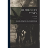 The Soldier's Story: A Personal Narrative of the Life, Army Experiences and Marvelous Sufferings Since the war of Samuel B. Wing
