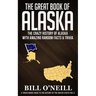 The Great Book of Alaska: The Crazy History of Alaska with Amazing Random Facts & Trivia