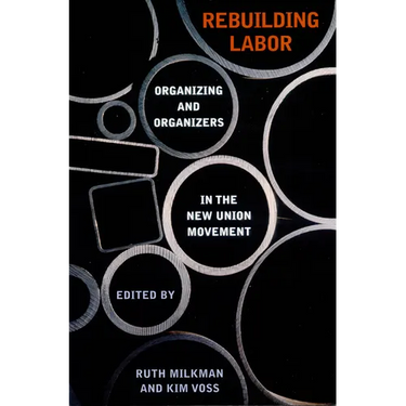 Rebuilding Labor: Organizing and Organizers in the New Union Movement