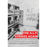 The A.L.F. Strikes Again: Collected Writings Of The Animal Liberation Front In North America