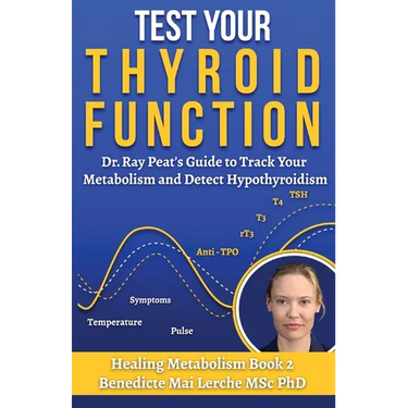 Test Your Thyroid Function: Dr. Ray Peat's Guide to Track Your Metabolism and Detect Hypothyroidism
