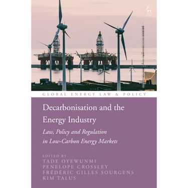 Decarbonisation and the Energy Industry: Law, Policy and Regulation in Low-Carbon Energy Markets