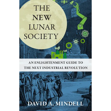 The New Lunar Society: An Enlightenment Guide to the Next Industrial Revolution