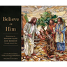 Believe in Him: Illuminating the Savior's Life and Mission Through Stained Glass
