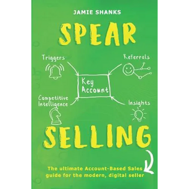 Spear Selling: The Ultimate Account-Based Sales Guide for the Modern Digital Sales Professional
