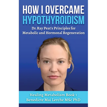 How I Overcame Hypothyroidism: Dr. Ray Peat's Principles for Metabolic and Hormonal Regeneration
