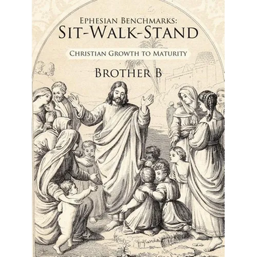 Ephesian Benchmarks: Sit-Walk-Stand: Christian Growth to Maturity