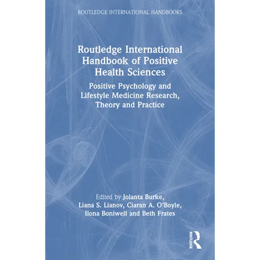 Routledge International Handbook of Positive Health Sciences: Positive Psychology and Lifestyle Medicine Research, Theory and Practice