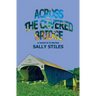 Across The Covered Bridge: A Novel in 9 Stories