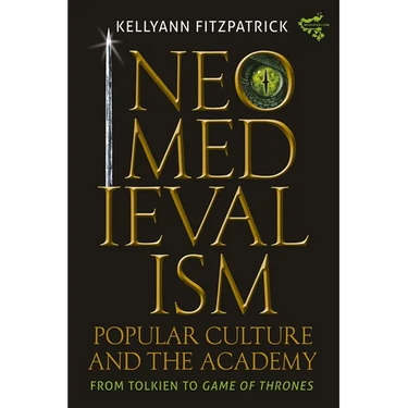 Neomedievalism, Popular Culture, and the Academy: From Tolkien to Game of Thrones