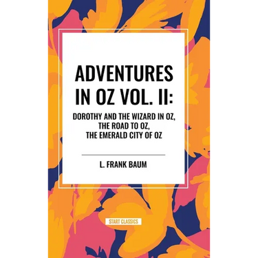 Adventures in Oz: Dorothy and the Wizard in Oz, The Road to Oz, The Emerald City of Oz, Vol. II