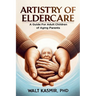 Artistry of Eldercare: A Guide For Adult Children of Aging Parents