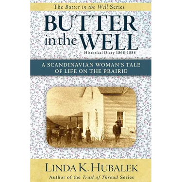 Butter in the Well: A Scandinavian Woman's Tale of Life on the Prairie