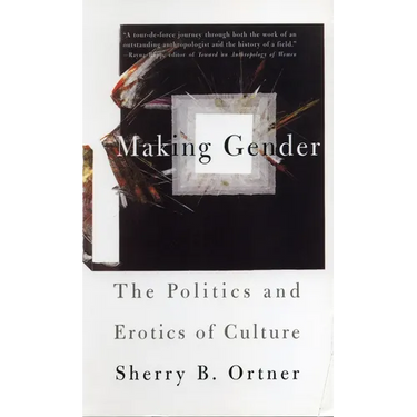 Making Gender: The Politics and Erotics of Culture