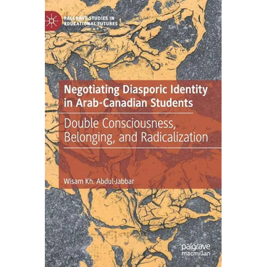 Negotiating Diasporic Identity in Arab-Canadian Students: Double Consciousness, Belonging, and Radicalization