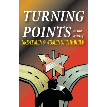 Turning Points in the Lives of Great Men and Women of the Bible