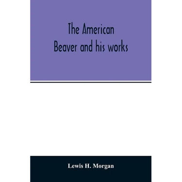 The American beaver and his works