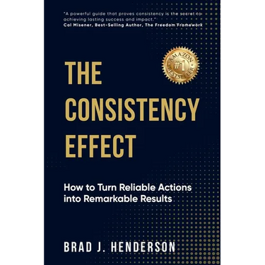 The Consistency Effect: How to Turn Reliable Actions into Remarkable Results
