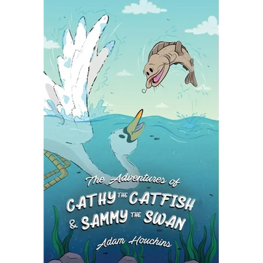 The Adventures of Cathy the Catfish and Sammy the Swan