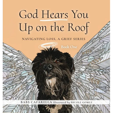 God Hears You Up on the Roof: Navigating Loss, A Grief Series: Book One