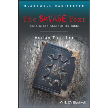 The Savage Text: The Use and Abuse of the Bible