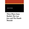 Three Plays: Isaac Sheftel, The Last Jew, and The Dumb Messiah