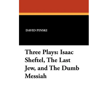 Three Plays: Isaac Sheftel, The Last Jew, and The Dumb Messiah