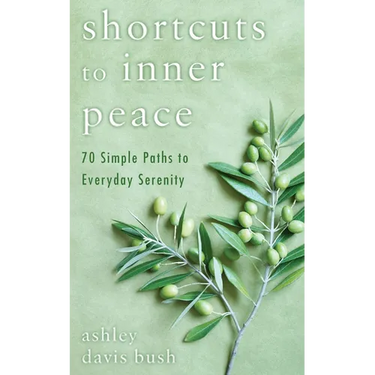 Shortcuts to Inner Peace: 70 Simple Paths to Everyday Serenity