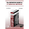Definitive Guide to IT Service Metrics (The)
