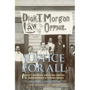 Justice for All: Dick T. Morgan, Frontier Lawyer and Common Man's Congressman