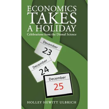 Economics Takes a Holiday: Celebrations from the Dismal Science