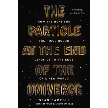 The Particle at the End of the Universe: How the Hunt for the Higgs Boson Leads Us to the Edge of a New World