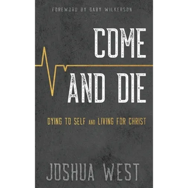 Come and Die: Dying to Self and Living for Christ, A Book on Christian Discipleship