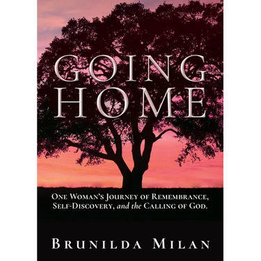 Going Home: One Woman's Journey of Remembrance, Self-Discovery, and the Calling of God.