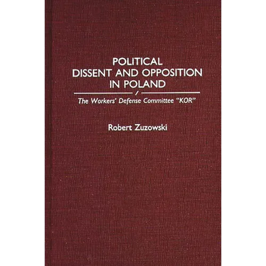 Political Dissent and Opposition in Poland: The Workers' Defense Committee Kor