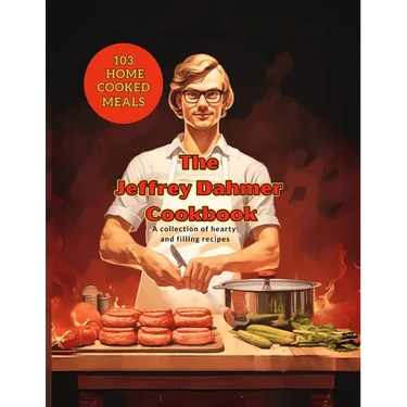 Jeffrey Dahmer Cookbook: A Twisted Culinary Cannibal Coloring Book: Cooking Qoutes from the World's Greatest Celebrity Chefs
