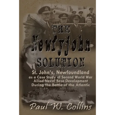 The "Newfyjohn" Solution: St. John's, Newfoundland as a Case Study of Second World War Allied Naval Base Development During the Battle of the Atlantic