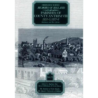Ordnance Survey Memoirs of Ireland, Vol 23: County Antrim VIII, 1831-35, 1837-38