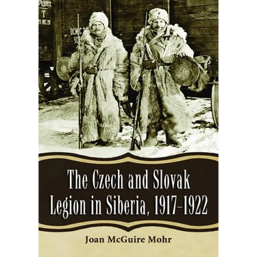 The Czech and Slovak Legion in Siberia, 1917-1922